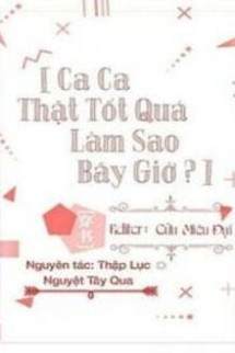 Ca Ca Thật Tốt Quá Làm Sao Bây Giờ? (Cưỡng Chế Yêu)