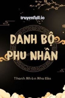 Danh Bộ Phu Nhân - Thanh Nhàn Nha Đầu