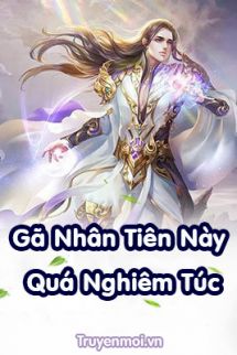 Gã Nhân Tiên Này Quá Nghiêm Túc