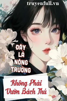 [Làm Giàu] Đây Là Nông Trường, Không Phải Vườn Bách Thú