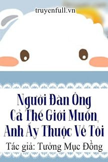 Người Đàn Ông Cả Thế Giới Muốn, Anh Ấy Thuộc Về Tôi