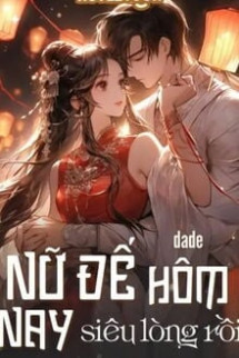 Nữ Đế Hôm Nay Siêu Lòng Rồi