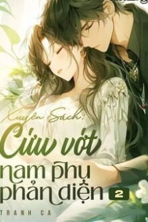 [Quyển 2] Xuyên Sách: Cứu Vớt Nam Phụ Phản Diện