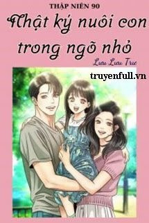 Thập Niên 90 Nhật Ký Nuôi Con Trong Ngõ Nhỏ