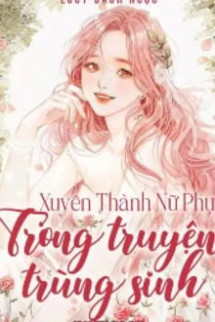 Xuyên Thành Nữ Phụ Trong Truyện Trùng Sinh