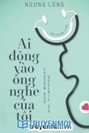 Ai Động Vào Ống Nghe Của Tôi