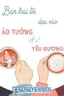 Bạn Trai Tôi Dựa Vào Ảo Tưởng Để Yêu Thương