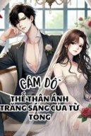 Cám Dỗ! Thế Thân Ánh Trăng Sáng Của Từ Tổng