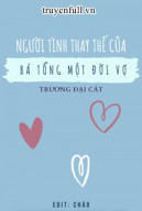 Người Tình Thay Thế Của Bá Tổng Một Đời Vợ