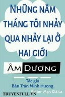 Những Năm Tháng Tôi Nhảy Qua Nhảy Lại Ở Hai Giới Âm Dương