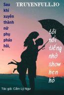 Sau Khi Xuyên Thành Nữ Phụ Pháo Hôi, Tôi Nổi Tiếng Nhờ Show Hẹn Hò