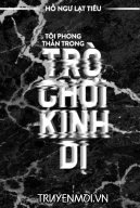 Tôi Phong Thần Trong Trò Chơi Kinh Dị [Dịch Full]