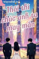 Thôi Thì Chúc Anh May Mắn