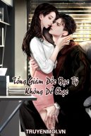 Tổng Giám Đốc Bạc Tỷ Không Dễ Chọc