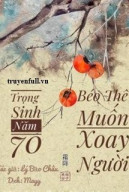 Trọng Sinh Năm 70: Béo Thê Muốn Xoay Người