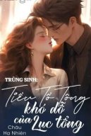 Trùng Sinh: Tiểu Tổ Tông Khó Dỗ Của Lục Tổng